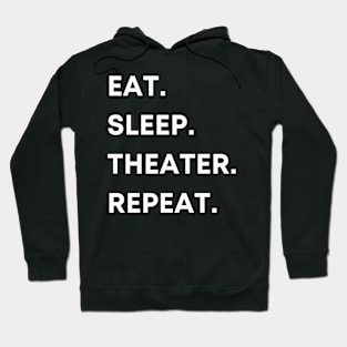 Eat Sleep Theater Repeat Hoodie